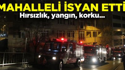 Mahalleli isyan etti! Hırsızlık, yangın ve korku...