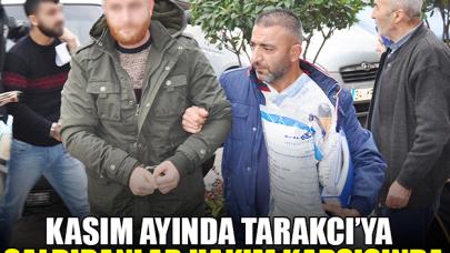 Tarakcı'ya saldıranlar hakim karşısında