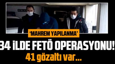 34 ilde FETÖ operasyonu: 41 gözaltı