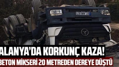 Alanya'da korkunç kaza: Beton mikseri 20 metreden dereye düştü