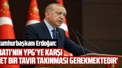 Cumhurbaşkanı Erdoğan: 'Batı'nın YPG’ye karşı net bir tavır takınması gerekmektedir'