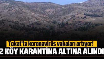 Tokat'ta vakalarda korkutan artış: 2 köy karantinada