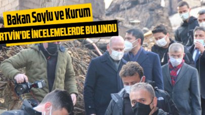 Bakan Soylu ve Kurum, Yusufeli’nde incelemelerde bulundu