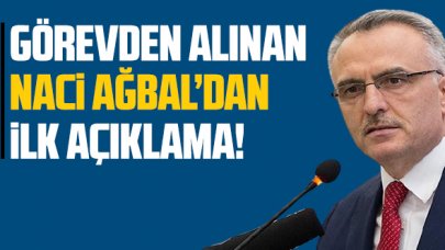Naci Ağbal: 'Görevden alınmam nedeniyle şükranlarımı arz ediyorum'