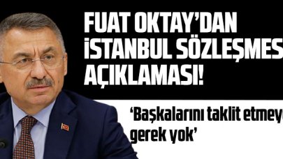 Fuat Oktay'dan İstanbul Sözleşmesi açıklaması: 'Başkalarını taklit etmeye gerek yok'