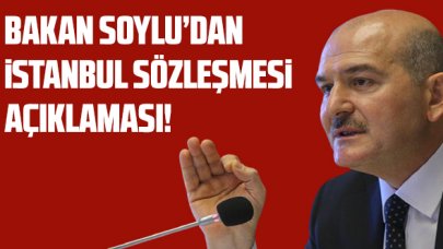 Süleyman Soylu'dan İstanbul Sözleşmesi ile ilgili ilk açıklama!