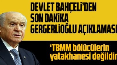 Devlet Bahçeli'den son dakika Gergerlioğlu açıklaması!