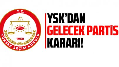 YSK'dan Gelecek Partisi kararı!