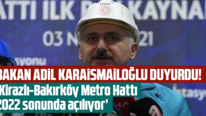Bakan Adil Karaismailoğlu duyurdu: Kirazlı-Bakırköy Metro Hattı 2022 sonunda açılıyor
