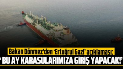 Bakan Fatih Dönmez: 'Ertuğrul Gazi bu ay içerisinde karasularımıza giriş yapacak'