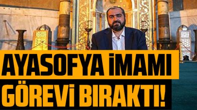 Ayasofya İmamı Mehmet Boynukalın görevi bıraktı