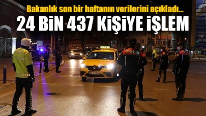 Bir haftada 24 bin 437 kişiye işlem!