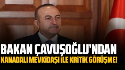 Dışişleri Bakanı Mevlüt Çavuşoğlu'ndan Kanadalı mevkidaşı ile kritik görüşme