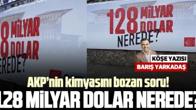 Barış Yarkadaş DAMGA'da yazdı | AKP’nin kimyasını bozan soru: 128 milyar dolar nerede?
