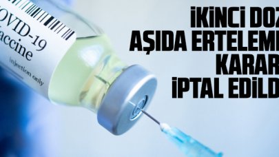 İkinci doz aşıda erteleme kararı iptal edildi
