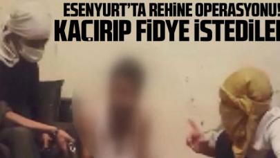 Esenyurt'ta nefes kesen rehine operasyonu! Kaçırıp fidye istediler