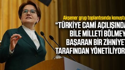 Meral Akşener: Türkiye maalesef cami açılışında bile milleti bölmeyi başaran bir zihniyetle yönetiliyor