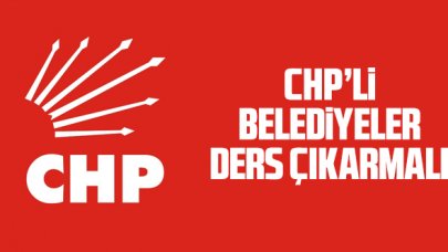 CHP’li belediyeler geçmişten ders çıkarmalı