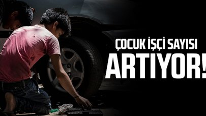Çocuk işçi sayısı artıyor!