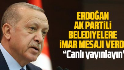 Cumhurbaşkanı Erdoğan'dan AK Partili belediye başkanlarına imar mesajı