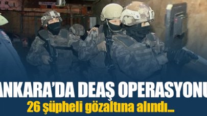 Ankara'da DEAŞ operasyonu: 26 gözaltı var