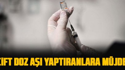 Çift doz aşı yaptıranlara müjde!