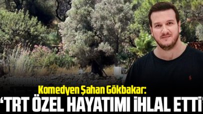 Komedyen Şahan Gökbakar: TRT olarak evimin üzerinde drone uçurdunuz, ana haber bülteninde özel hayatımı ihlal ettiniz