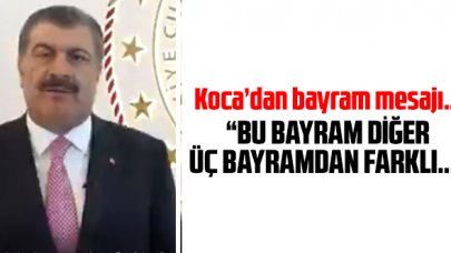 Bakan Koca'dan bayram mesajı: Bu bayram diğer 3 bayramdan farklı
