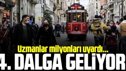 Uzmanlar uyarıyor: 4. dalga geliyor