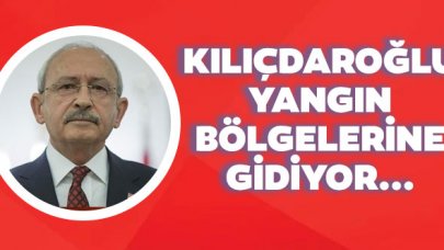 CHP Lideri Kemal Kılıçdaroğlu yangın bölgelerine gidiyor