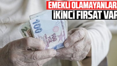 Emekli olamayanlara ikinci fırsat!
