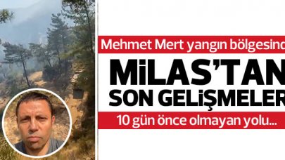 Mehmet Mert Milas'taki yangın bölgesindeki son gelişmeleri aktardı