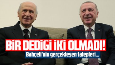 Bir dediği iki olmayan Devlet Bahçeli'nin gerçekleşen talepleri