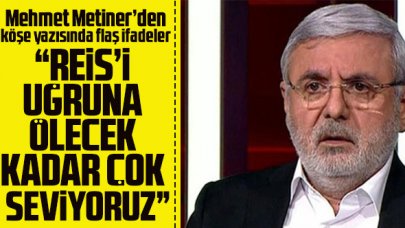 Mehmet Metiner: Reis'i, uğruna ölüme gidecek kadar çok seviyoruz