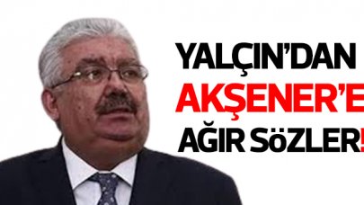 MHP'li Yalçın'dan İYİ Parti lideri Akşener'e ağır sözler!