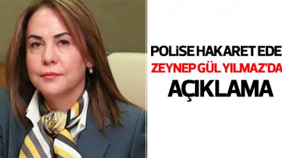Polise hakaret eden AK Parti Mersin Milletvekili Zeynep Gül Yılmaz'dan açıklama