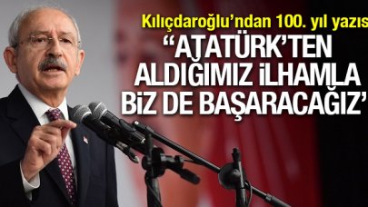 Kemal Kılıçdaroğlu: Atatürk'ten  aldığımız ilhamla biz de başaracağız