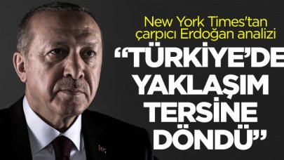 New York Times'tan çarpıcı Cumhurbaşkanı Recep Tayyip Erdoğan analizi: Türkiye'de yaklaşım tersine döndü...