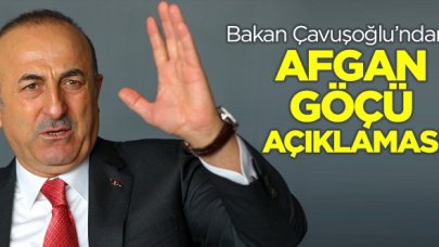 Bakan Mevlüt Çavuşoğlu'ndan Afgan göçü açıklaması