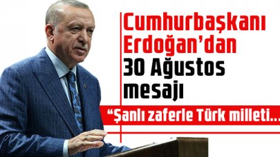 Cumhurbaşkanı Recep Tayyip Erdoğan'dan 30 Ağustos mesajı