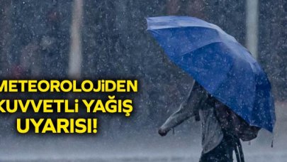 Meteoroloji'den kuvvetli yağış uyarısı!