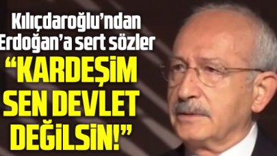 CHP Genel Başkanı Kemal Kılıçdaroğlu'ndan Cumhurbaşkanı Recep Tayyip Erdoğan'a: Kardeşim sen devlet değilsin