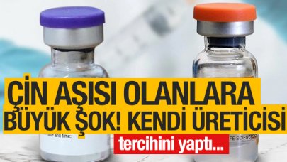Çin aşısı olanlara büyük şok! Kendi üreticisi de seçimini yaptı