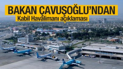 Bakan Mevlüt Çavuşoğlu'ndan Kabil Havalimanı açıklaması