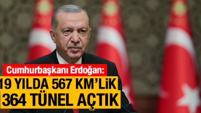 Cumhurbaşkanı Recep Tayyip Erdoğan: 19 yılda toplamda 567 kilometre uzunluğunda 364 tüneli hizmete açtık