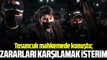 Tosuncuk: Tüm müştekilerin zararlarını el konulan malvarlıklarımdan karşılamak isterim