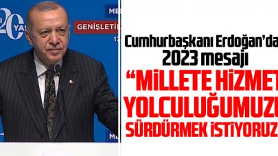 Cumhurbaşkanı Erdoğan'dan 2023 mesajı