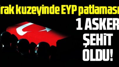 Irak kuzeyinde EYP patlaması sonucu 1 asker şehit oldu