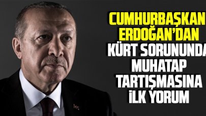 Erdoğan'dan 'Kürt sorununda muhatap' tartışmasına ilk yorum!