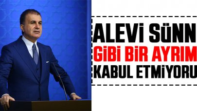 Ömer Çelik: Alevi-Sünni vatandaş gibi bir ayrımı kabul etmiyoruz